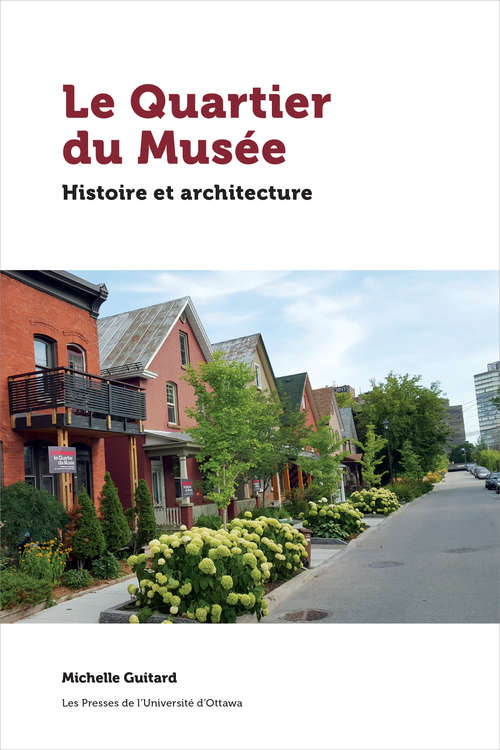 Book cover of Le Quartier du Musée: Histoire et architecture (Ontario) (Études régionales)