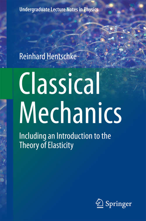 Book cover of Classical Mechanics: Including an Introduction to the Theory of Elasticity (Undergraduate Lecture Notes in Physics)