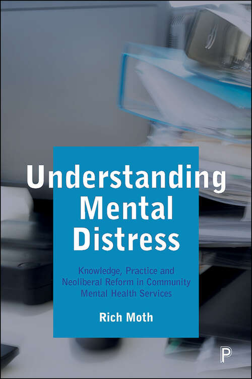 Understanding Mental Distress: Knowledge, Practice and Neoliberal Reform in Community Mental Health Services