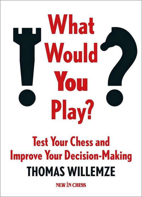 Book cover of What Would You Play?: Test Your Chess and Improve Your Decision-Making