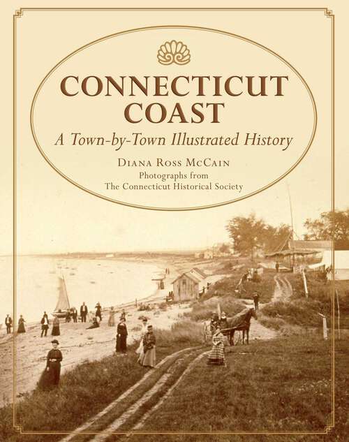Book cover of Connecticut Coast: A Town-By-Town Illustrated History (1st Edition)