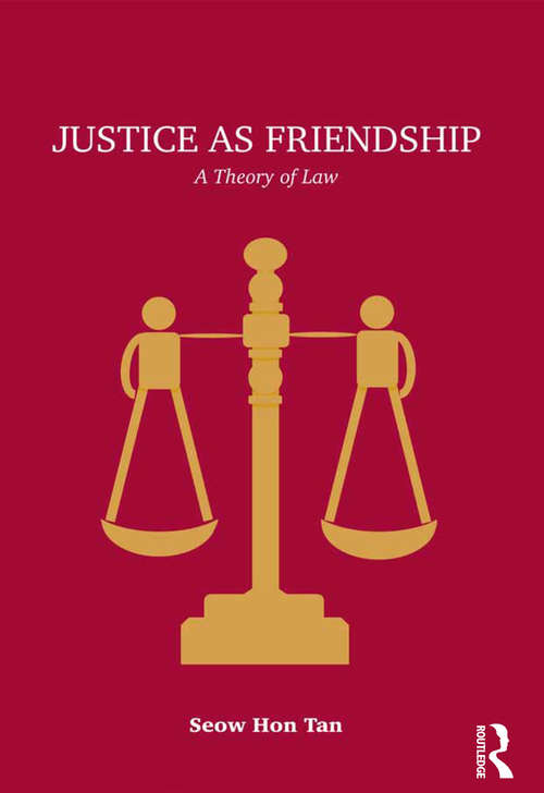 Book cover of Justice as Friendship: A Theory of Law