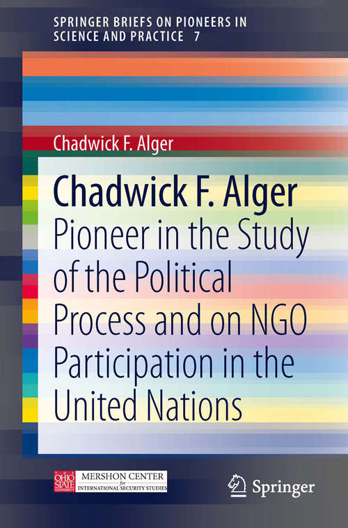 Book cover of Chadwick F. Alger: Pioneer in the Study of the Political Process and on NGO Participation in the United Nations