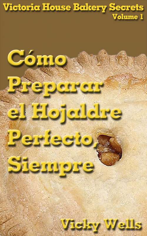 Book cover of Cómo Preparar el Hojaldre Perfecto, Siempre