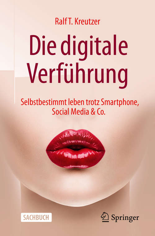 Book cover of Die digitale Verführung: Selbstbestimmt leben trotz Smartphone, Social Media & Co. (1. Aufl. 2020)