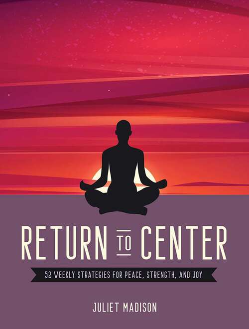 Book cover of Return to Center: 52 Weekly Strategies for Peace, Strength, and Joy