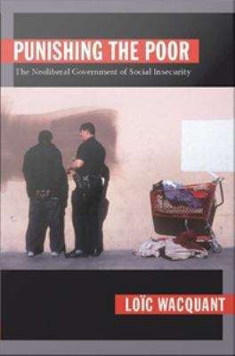Book cover of Punishing the Poor: The Neoliberal Government of Social Insecurity