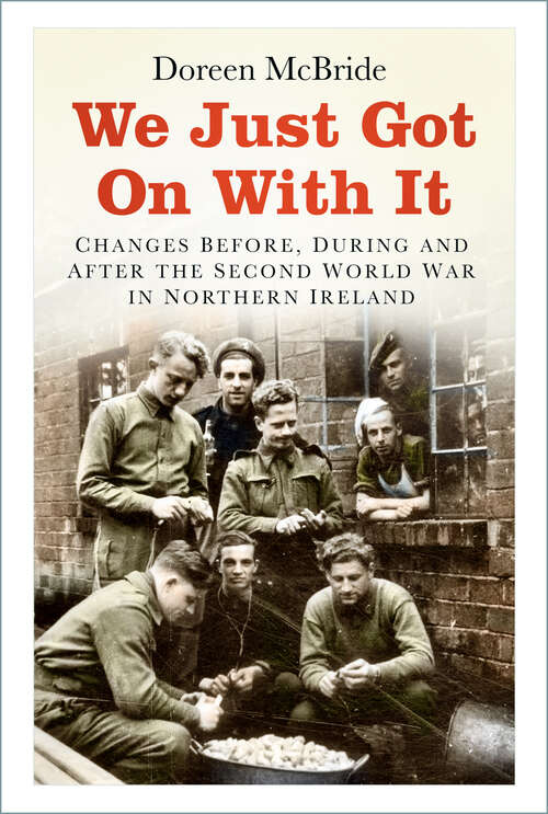 Book cover of We Just Got On With It: Changes Before, During and After the Second World War in Northern Ireland