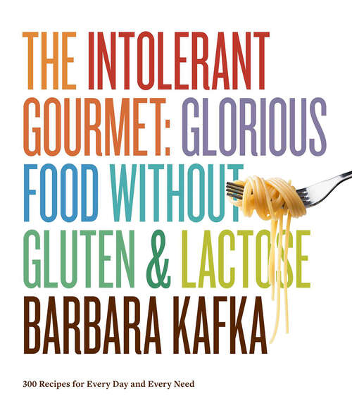 Book cover of The Intolerant Gourmet: Glorious Food without Gluten and Lactose