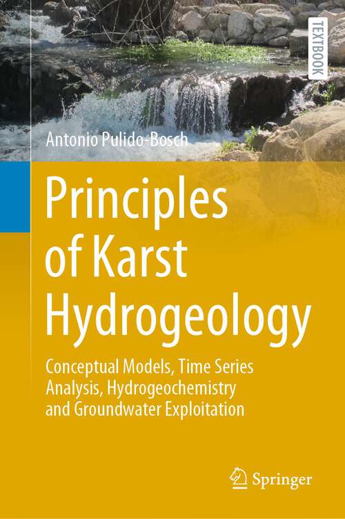Book cover of Principles of Karst Hydrogeology: Conceptual Models, Time Series Analysis, Hydrogeochemistry and Groundwater Exploitation (1st ed. 2021) (Springer Textbooks in Earth Sciences, Geography and Environment)