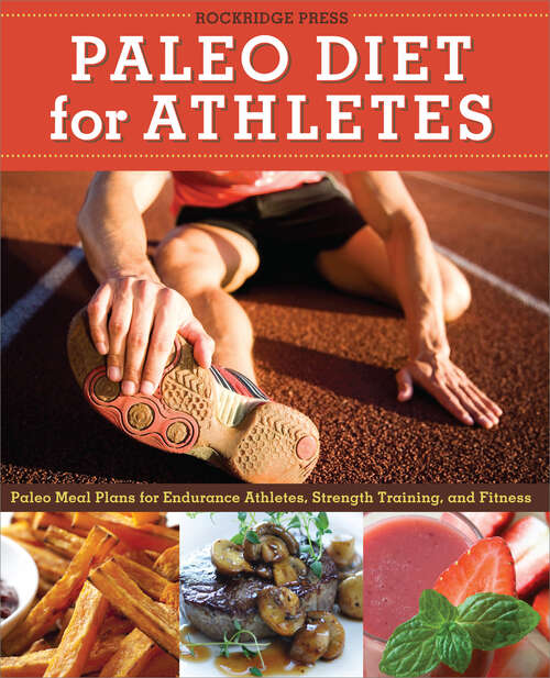 Book cover of Paleo Diet for Athletes Guide: Paleo Meal Plans for Endurance Athletes, Strength Training, and Fitness