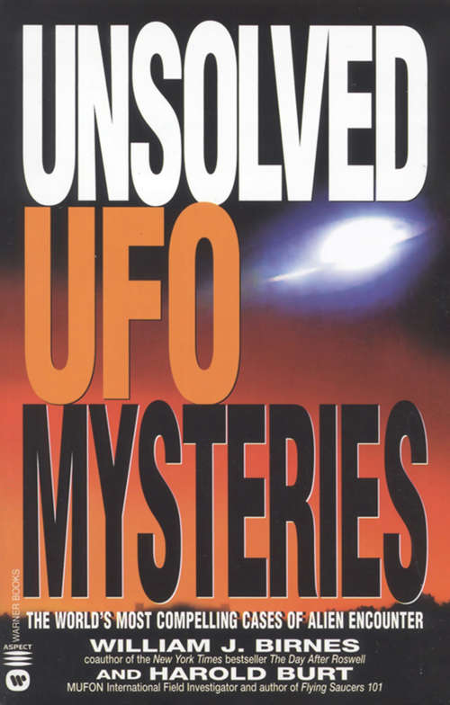 Unsolved UFO Mysteries: The World's Most Compelling Cases of Alien Encounter