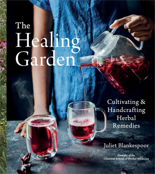 Book cover of The Healing Garden: Cultivating and Handcrafting Herbal Remedies