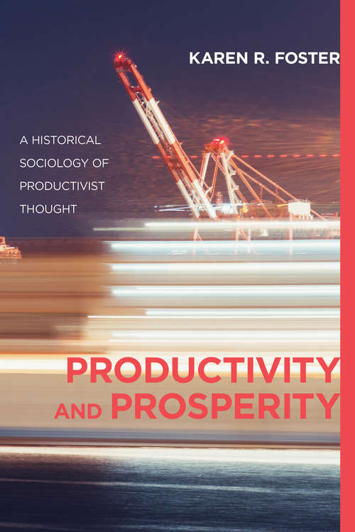 Book cover of Productivity and Prosperity: An Historical Sociology of Productivist Thought