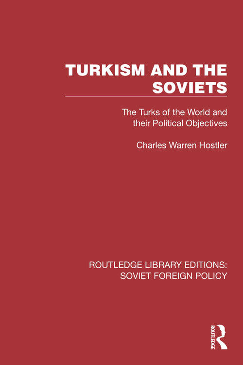 Book cover of Turkism and the Soviets: The Turks of the World and Their Political Objectives (Routledge Library Editions: Soviet Foreign Policy #24)