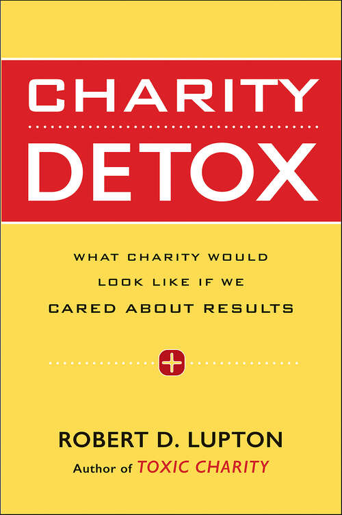 Book cover of Charity Detox: What Charity Would Look Like If We Cared About Results