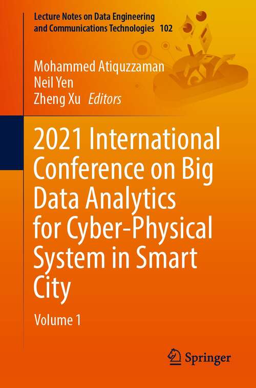 2021 International Conference on Big Data Analytics for Cyber-Physical System in Smart City: Volume 1 (Lecture Notes on Data Engineering and Communications Technologies #102)