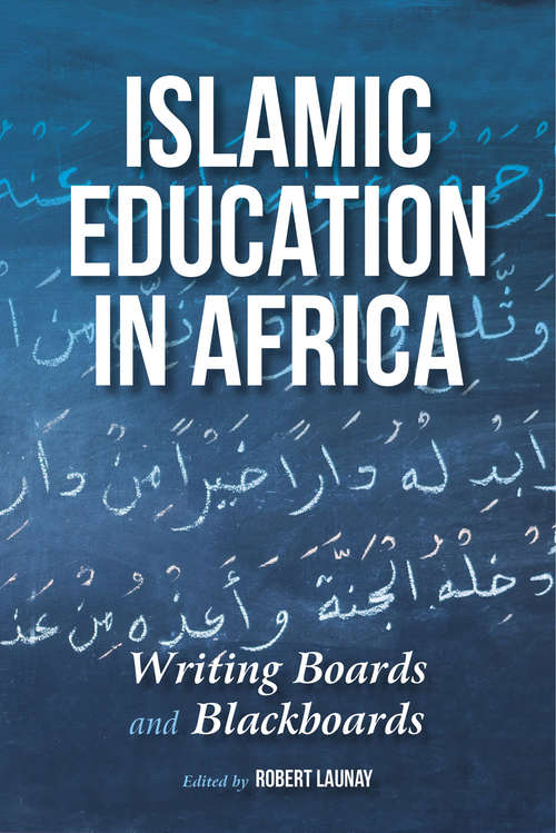 Book cover of Islamic Education in Africa: Writing Boards and Blackboards