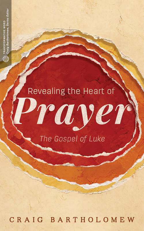 Book cover of Revealing the Heart of Prayer: The Gospel of Luke (Transformative Word)