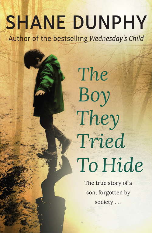 Book cover of The Boy They Tried to Hide: The true story of a son, forgotten by society