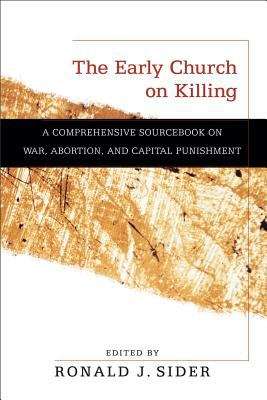 Book cover of The Early Church On Killing: A Comprehensive Sourcebook On War, Abortion, And Capital Punishment