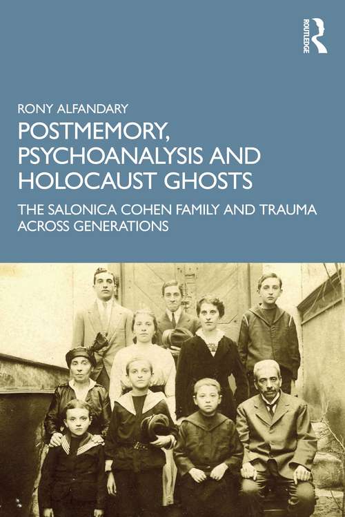 Book cover of Postmemory, Psychoanalysis and Holocaust Ghosts: The Salonica Cohen Family and Trauma Across Generations