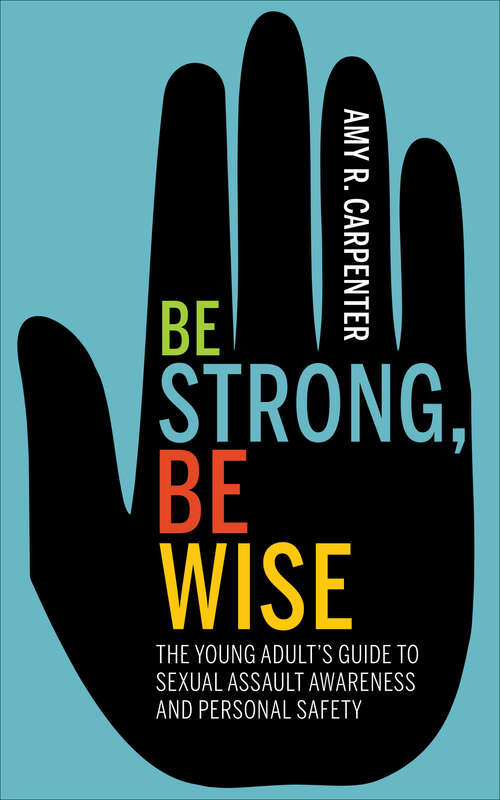 Book cover of Be Strong, Be Wise: The Young Adult's Guide to Sexual Assault Awareness and Personal Safety