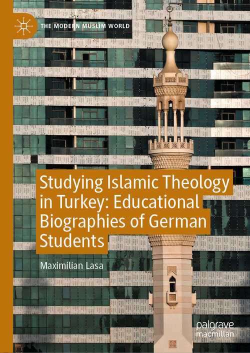 Book cover of Studying Islamic Theology in Turkey: Educational Biographies of German Students (The Modern Muslim World)