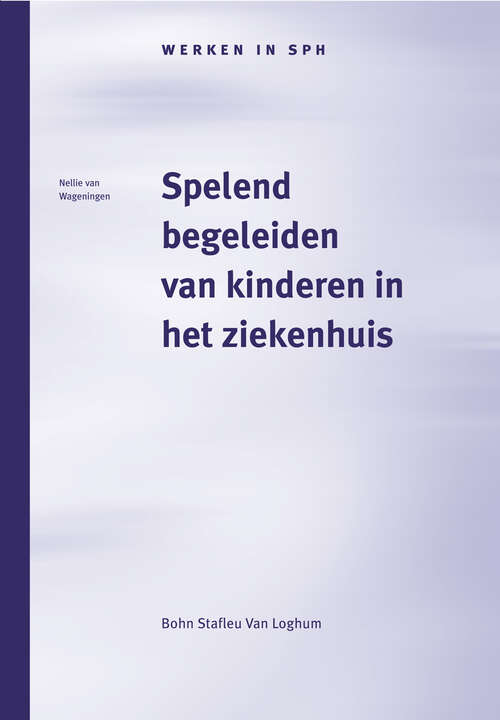 Book cover of Spelend begeleiden van kinderen in het ziekenhuis: Het werk van de pedagogisch medewerker (2003) (Werken in SPH)