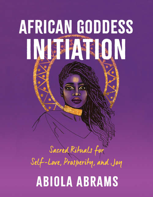 Book cover of African Goddess Initiation: Sacred Rituals for Self-Love, Prosperity, and Joy