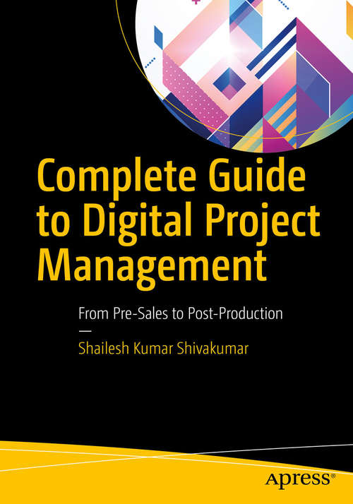 Book cover of Complete Guide to Digital Project Management: From Pre-Sales to Post-Production (1st ed.)