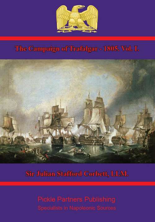 Book cover of The Campaign of Trafalgar — 1805. Vol. I.