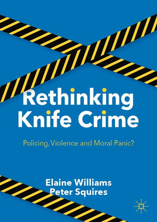 Book cover of Rethinking Knife Crime: Policing, Violence and Moral Panic? (1st ed. 2021)