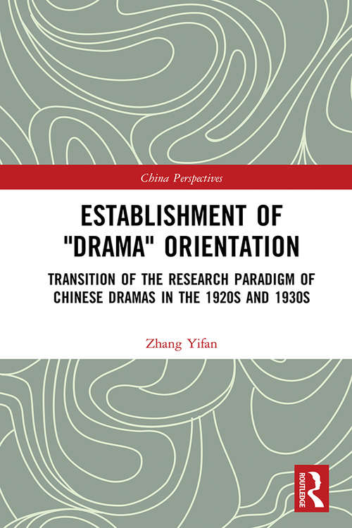Book cover of Establishment of "Drama" Orientation: Transition of the Research Paradigm of Chinese Dramas in the 1920s and 1930s (China Perspectives)