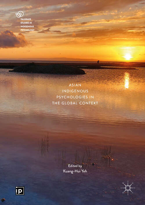 Asian Indigenous Psychologies in the Global Context (Palgrave Studies In Indigenous Psychology Ser.)