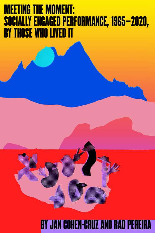 Book cover of Meeting the Moment: Socially Engaged Performance, 1965–2020, by Those Who Lived It