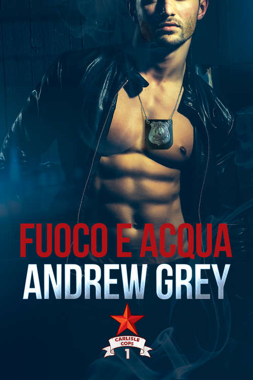 Book cover of Fuoco e acqua (Carlisle Cops (Italiano) #1)