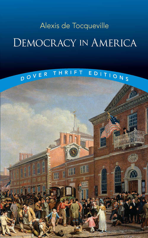 Democracy in America: Complete, Unabriged Vol. 1 And Vol. 2 (Dover Thrift Editions)