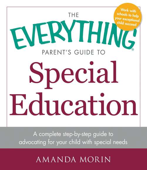Book cover of The Everything® Parent's Guide to Special Education: A complete step-by-step guide to advocating for your child with special needs