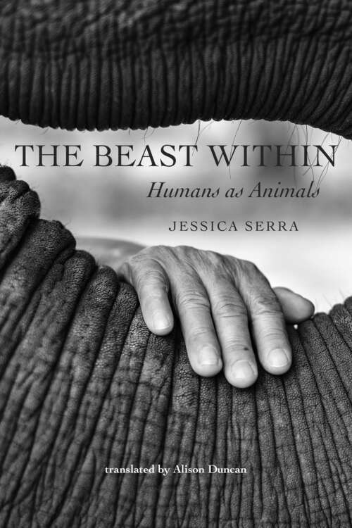 Book cover of The Beast Within: Humans As Animals (The\world Of Animals Ser.)
