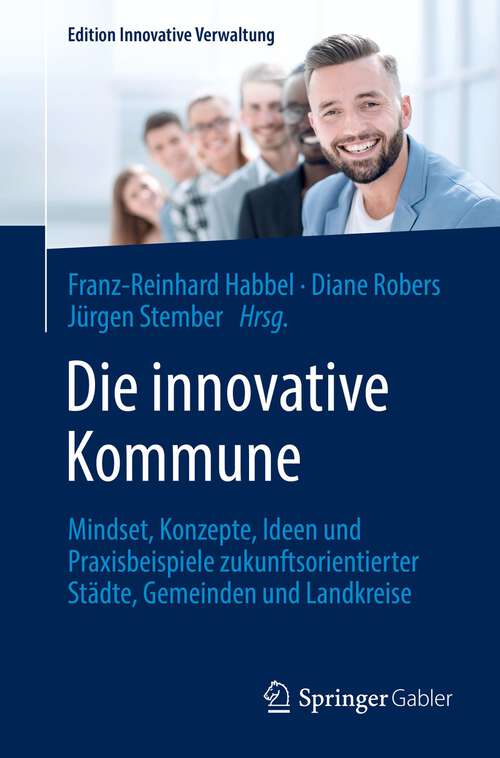 Book cover of Die innovative Kommune: Mindset, Konzepte, Ideen und Praxisbeispiele zukunftsorientierter Städte, Gemeinden und Landkreise (1. Aufl. 2022) (Edition Innovative Verwaltung)