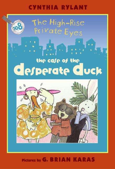 Book cover of The Case of the Desperate Duck (The High-Rise Private Eyes #8)