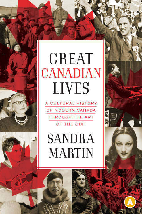 Book cover of Great Canadian Lives: A Cultural History of Modern Canada Through the Art of the Obit