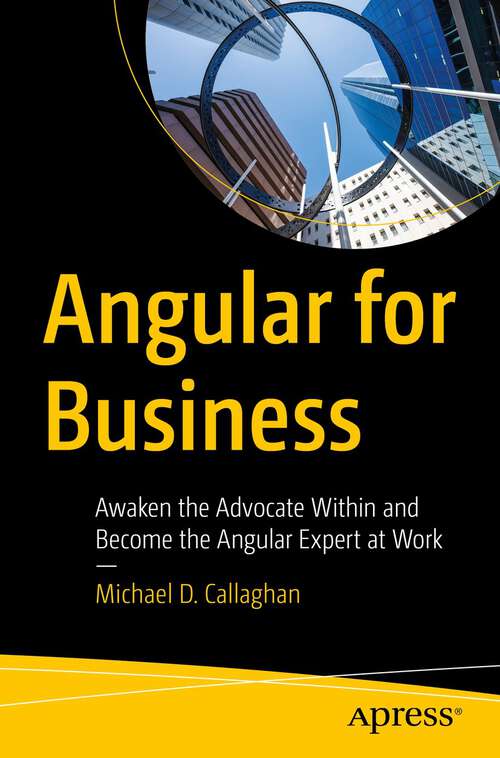 Book cover of Angular for Business: Awaken the Advocate Within and Become the Angular Expert at Work (1st ed.)