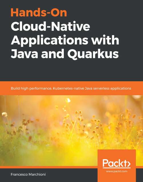 Book cover of Hands-On Cloud-Native Applications with Java and Quarkus: Build high performance, Kubernetes-native Java serverless applications