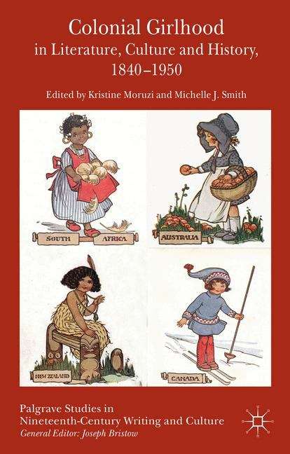 Colonial Girlhood in Literature, Culture and History, 1840-1950