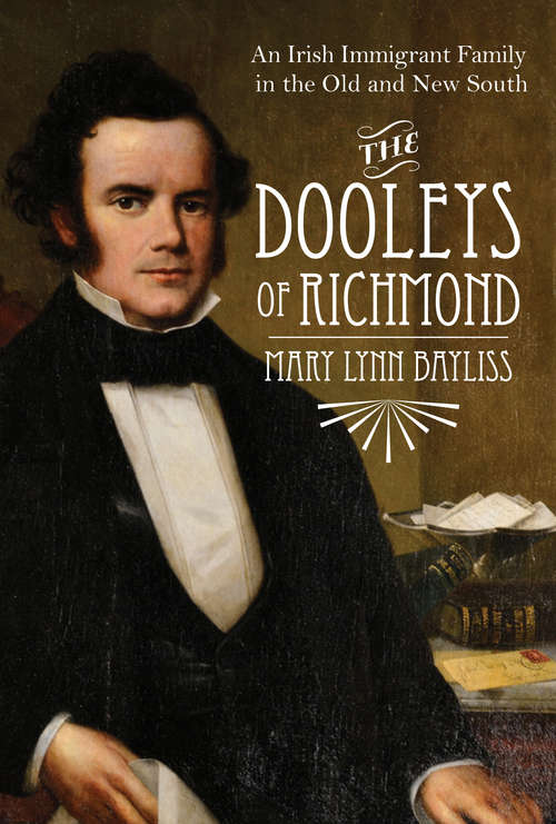 The Dooleys of Richmond: An Irish Immigrant Family in the Old and New South