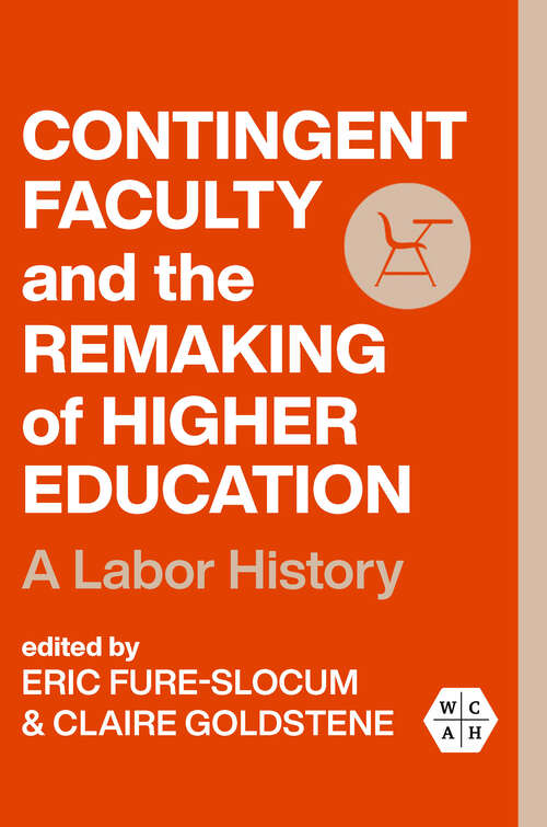 Book cover of Contingent Faculty and the Remaking of Higher Education: A Labor History (Working Class in American History)