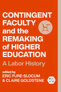 Contingent Faculty and the Remaking of Higher Education: A Labor History (Working Class in American History)
