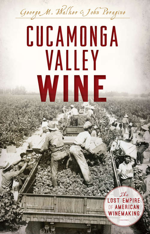 Book cover of Cucamonga Valley Wine: The Lost Empire of American Winemaking (American Palate)